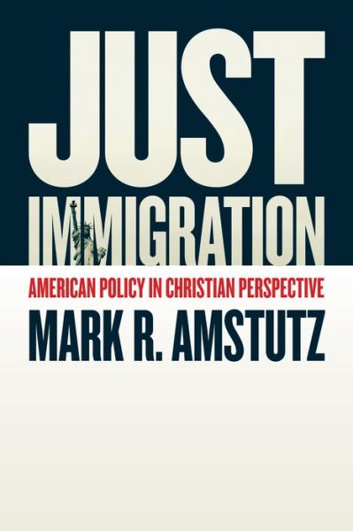 Cover for Mark R. Amstutz · Just Immigration: American Policy in Christian Perspective (Paperback Book) (2017)