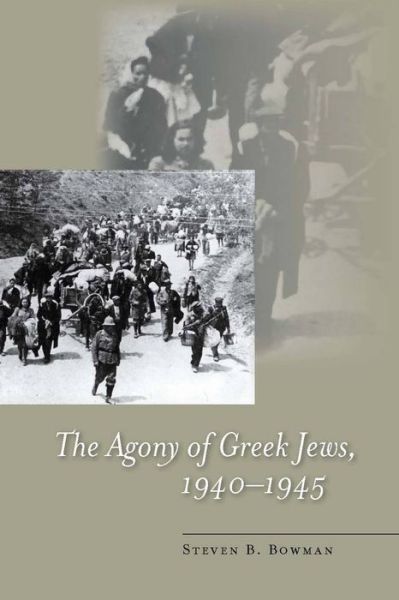 Cover for Steven B. Bowman · The Agony of Greek Jews, 1940–1945 - Stanford Studies in Jewish History and C (Hardcover Book) [New edition] (2009)