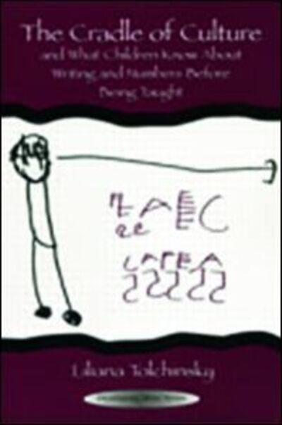 Cover for Liliana Tolchinsky · The Cradle of Culture and What Children Know About Writing and Numbers Before Being - Developing Mind Series (Paperback Book) (2003)