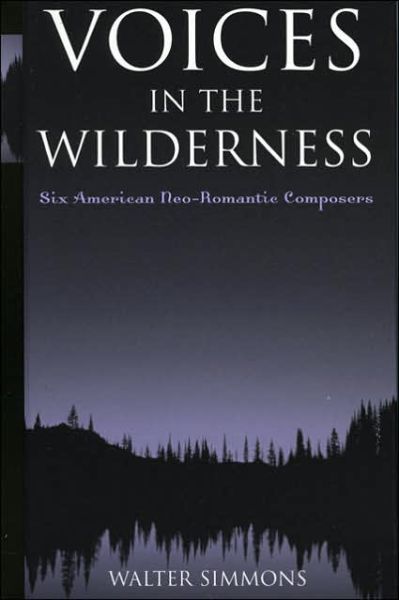 Cover for Walter Simmons · Voices in the Wilderness: Six American Neo-romantic Composers (Hardcover Book) (2004)