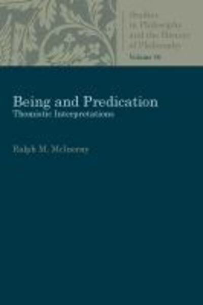 Being and Predication: Essays in Phenomenology - Studies in Philosophy and the History of Philosophy - Ralph McInerny - Bøker - The Catholic University of America Press - 9780813230849 - 16. mars 2018