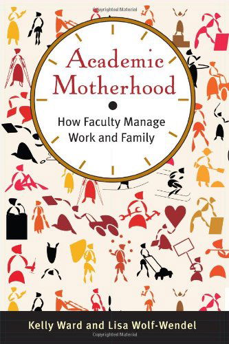 Cover for Kelly Ward · Academic Motherhood: How Faculty Manage Work and Family (Hardcover Book) (2012)