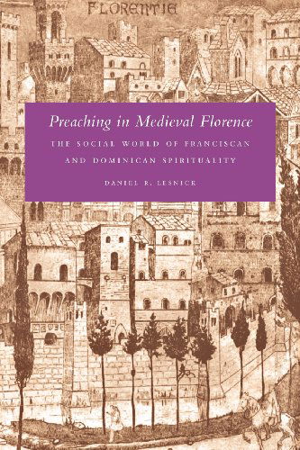 Cover for Daniel R. Lesnick · Preaching in Medieval Florence: The Social World of Franciscan and Dominican Spirituality (Paperback Book) (2012)