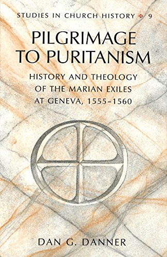 Cover for Dan G Danner · Pilgrimage to Puritanism: History and Theology of the Marian Exiles at Geneva, 1555-1560 - Studies in Church History (Hardcover Book) (1999)