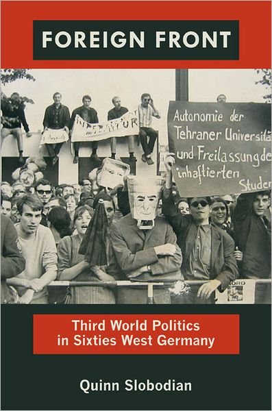 Foreign Front: Third World Politics in Sixties West Germany - Radical Perspectives - Quinn Slobodian - Kirjat - Duke University Press - 9780822351849 - keskiviikko 21. maaliskuuta 2012