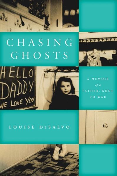 Cover for Louise DeSalvo · Chasing Ghosts: A Memoir of a Father, Gone to War - World War II: The Global, Human, and Ethical Dimension (Paperback Book) (2015)