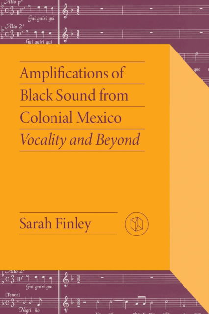 Cover for Sarah Finley · Amplifications of Black Sound from Colonial Mexico: Vocality and Beyond - Critical Mexican Studies (Paperback Book) (2024)