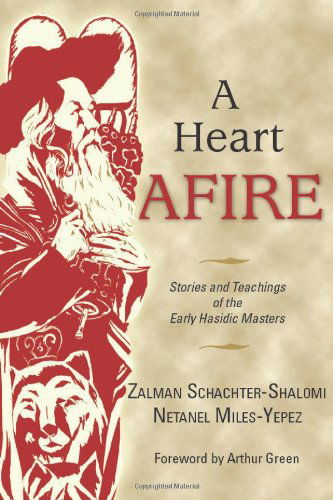 A Heart Afire: Stories and Teachings of the Early Hasidic Masters - Zalman Schachter-Shalomi - Books - Jewish Publication Society - 9780827608849 - May 14, 2009