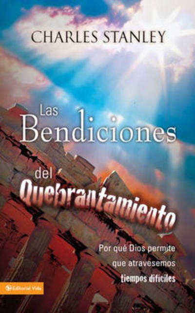 Cover for Charles Stanley · Las Bendiciones Del Quebrantamiento: Why God Allows Us to Come Across Difficult Times (Paperback Book) [1994-95 edition] (1998)