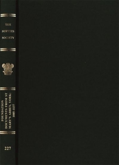 Cover for Foundation Documents from St Mary's Abbey, York: 1085-1137 - Publications of the Surtees Society (Hardcover Book) (2022)