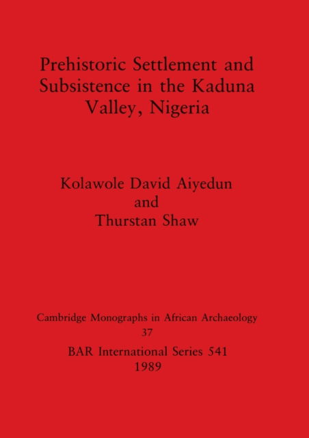 Cover for Kolawole David Aiyedun · Prehistoric settlement and subsistence in the Kaduna Valley, Nigeria (N/A) (1989)