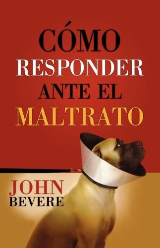 Cover for John Bevere · Cómo Responder Ante El Maltrato (Pocketbok) [Spanish edition] (2005)