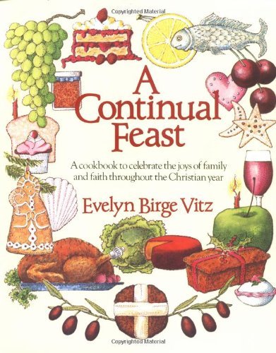 Cover for Evelyn Birge Vitz · A Continual Feast: a Cookbook to Celebrate the Joys of Family and Faith Throughout the Christian Year (Paperback Book) (1991)