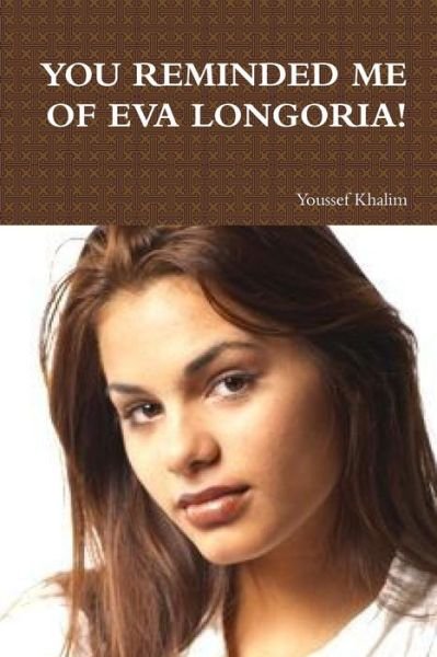 Cover for Youssef Khalim · You Reminded Me of Eva Longoria! (Pocketbok) (2015)