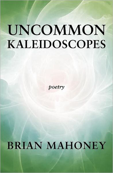 Cover for Brian Mahoney · Uncommon Kaleidoscopes (Paperback Book) (2011)