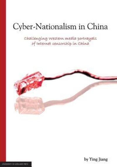 Cover for Ying Jiang · Cyber-Nationalism in China: Challenging Western Media Portrayals of Internet Censorship in China (Paperback Book) (2012)
