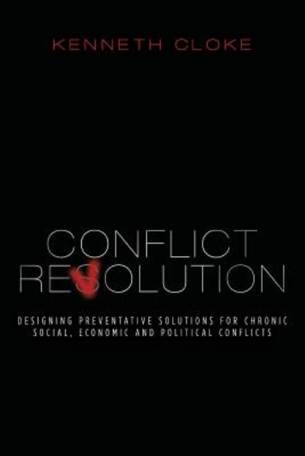 Conflict Revolution: Designing Preventative Solutions for Chronic Social, Economic and Political Conflicts (Revised) - Kenneth Cloke - Books - Goodmedia Press - 9780991114849 - May 18, 2015