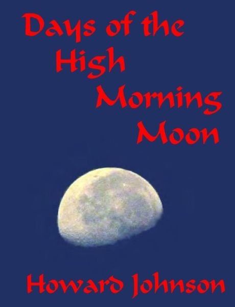 Cover for Howard Johnson · Days of the High Mornning Moon (Pocketbok) (2015)