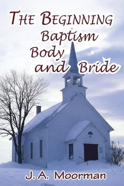 Cover for Jack a Moorman · The Church, Beginning, Baptism, Body, and Bride (Paperback Book) (2017)