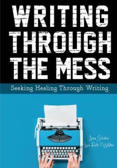 Cover for Anne Schober · Writing Through the Mess (Pocketbok) (2017)