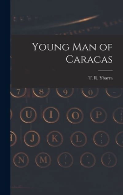 Cover for T R (Thomas Russell) B 1880 Ybarra · Young Man of Caracas (Hardcover Book) (2021)