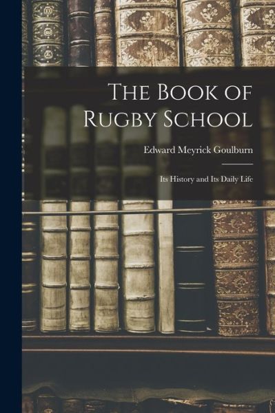 Cover for Edward Meyrick Goulburn · Book of Rugby School (Book) (2022)