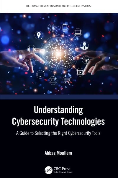 Cover for Moallem, Abbas (Adjunct Faculty, San Jose State University, CA) · Understanding Cybersecurity Technologies: A Guide to Selecting the Right Cybersecurity Tools - The Human Element in Smart and Intelligent Systems (Paperback Bog) (2024)