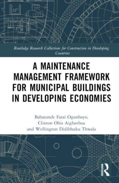 Cover for Babatunde Fatai Ogunbayo · A Maintenance Management Framework for Municipal Buildings in Developing Economies - Routledge Research Collections for Construction in Developing Countries (Hardcover Book) (2023)