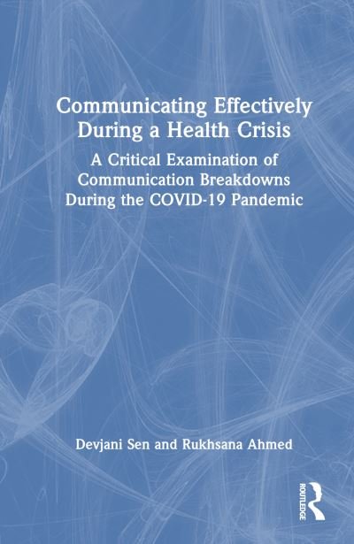 Cover for Sen, Devjani (Algonquin College, Canada) · Communicating Effectively During a Health Crisis: A Critical Examination of Communication Breakdowns During the COVID-19 Pandemic (Hardcover Book) (2024)