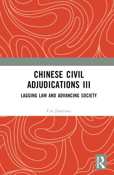 Cover for Cui Jianyuan · Chinese Civil Adjudications III: Lagging Law and Advancing Society (Gebundenes Buch) (2024)