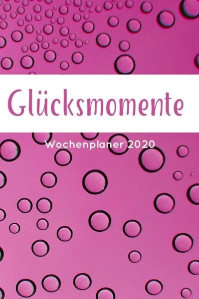 Cover for Glucksmomente Wochenplaner · Glucksmomente Wochenplaner 2020 (Paperback Book) (2019)