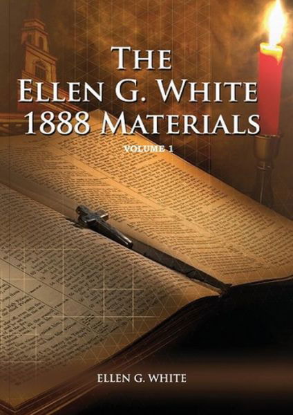 Cover for Ellen G White · 1888 Materials Volume 1: (1888 Message, Country living, Final time events quotes, Justification by Faith according to the Third Angels Message) - 1888 Materials of Ellen White (Paperback Book) [Large type / large print edition] (2020)