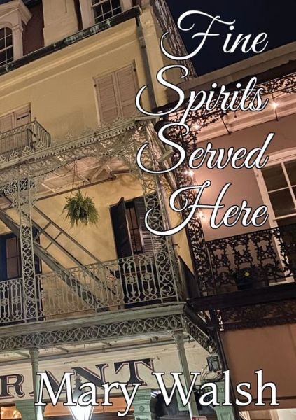 Fine Spirits Served Here - Mary Walsh - Books - Mary Walsh Writes - 9781087975849 - October 1, 2021