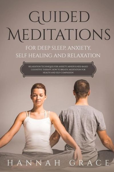 Guided Meditations for Deep Sleep, Anxiety, Self Healing and Relaxation - Hannah Grace - Bøker - Independently Published - 9781092825849 - 5. april 2019