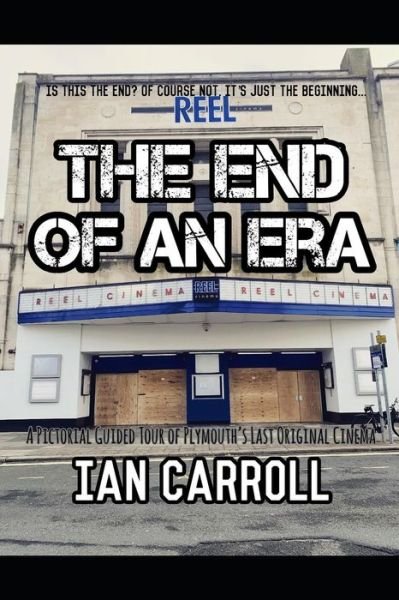 The End of an Era Is This the End? Of Course Not, It's Just the Beginning... - Mr  Ian Carroll - Kirjat - Independently Published - 9781093815849 - lauantai 13. huhtikuuta 2019