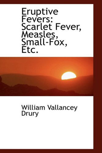 Cover for William Vallancey Drury · Eruptive Fevers: Scarlet Fever, Measles, Small-fox, Etc. (Paperback Book) (2009)