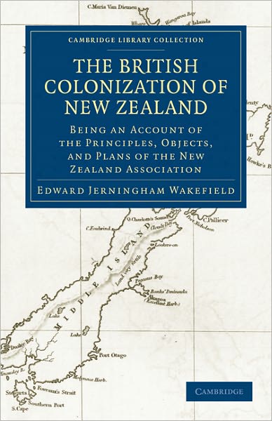 Cover for Edward Gibbon Wakefield · The British Colonization of New Zealand: Being an Account of the Principles, Objects, and Plans of the New Zealand Association - Cambridge Library Collection - History of Oceania (Paperback Book) (2011)