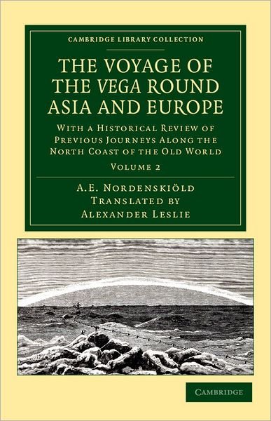 Cover for Nils Adolf Erik Nordenskiold · The Voyage of the Vega round Asia and Europe: With a Historical Review of Previous Journeys along the North Coast of the Old World - Cambridge Library Collection - Polar Exploration (Paperback Bog) (2012)
