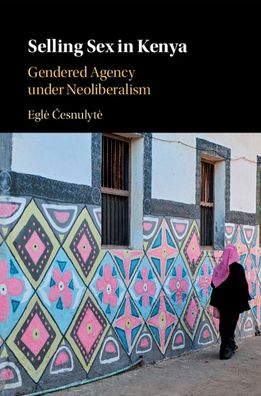 Cover for Cesnulyte, Egle (University of Bristol) · Selling Sex in Kenya: Gendered Agency under Neoliberalism (Paperback Book) (2021)