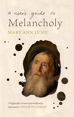 Cover for Lund, Mary Ann (University of Leicester) · A User's Guide to Melancholy (Hardcover Book) (2021)