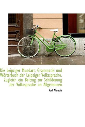 Cover for Karl Albrecht · Die Leipziger Mundart: Grammatik Und Wörterbuch Der Leipziger Volkssprache. Zugleich Ein Beitrag Zur (Pocketbok) [German edition] (2009)