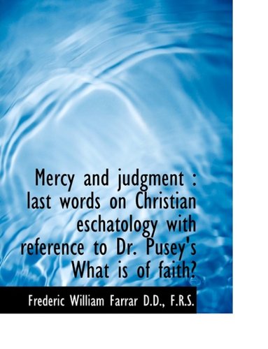 Cover for Frederic William Farrar · Mercy and Judgment: Last Words on Christian Eschatology with Reference to Dr. Pusey's What Is of Fa (Paperback Book) [Large type / large print edition] (2009)