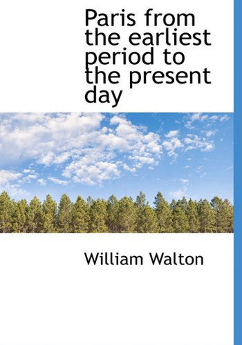 Cover for William Walton · Paris from the Earliest Period to the Present Day (Hardcover Book) (2009)