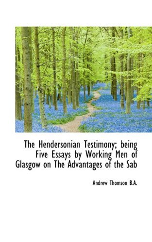 Cover for Andrew Thomson · The Hendersonian Testimony; Being Five Essays by Working men of Glasgow on the Advantages of the Sab (Paperback Book) (2009)