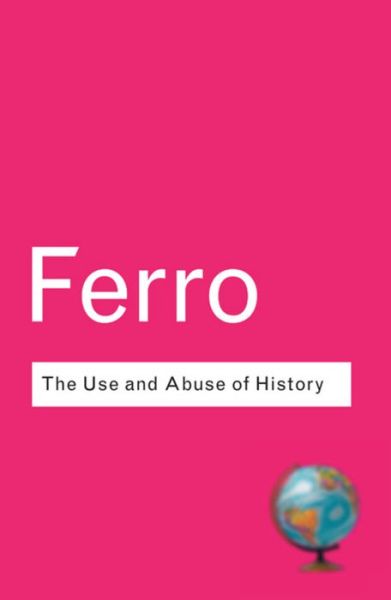 Cover for Marc Ferro · The Use and Abuse of History: Or How the Past is Taught to Children - Routledge Classics (Hardcover Book) (2015)