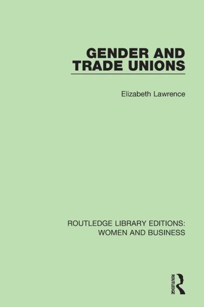 Cover for Elizabeth Lawrence · Gender and Trade Unions - Routledge Library Editions: Women and Business (Paperback Book) (2018)