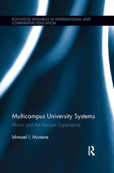 Cover for Munene, Ishmael I. (Northern Arizona University, USA) · Multicampus University Systems: Africa and the Kenyan Experience - Routledge Research in International and Comparative Education (Paperback Book) (2016)