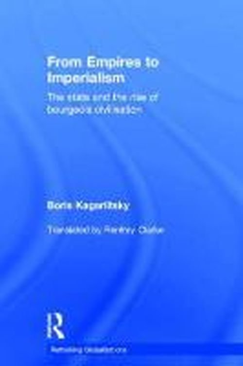 Cover for Boris Kagarlitsky · From Empires to Imperialism: The State and the Rise of Bourgeois Civilisation - Rethinking Globalizations (Hardcover bog) (2014)