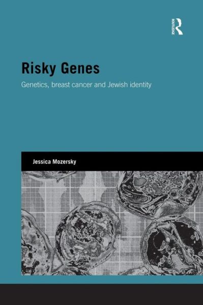 Cover for Mozersky, Jessica (University of Pennsylvania, USA) · Risky Genes: Genetics, Breast Cancer and Jewish Identity - Genetics and Society (Taschenbuch) (2015)