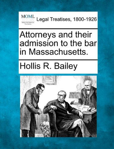 Cover for Hollis R. Bailey · Attorneys and Their Admission to the Bar in Massachusetts. (Paperback Book) (2010)